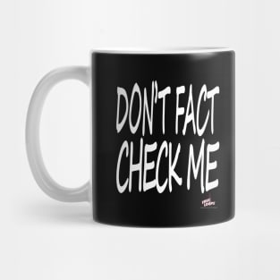 Don't Fact Check Me I Mug